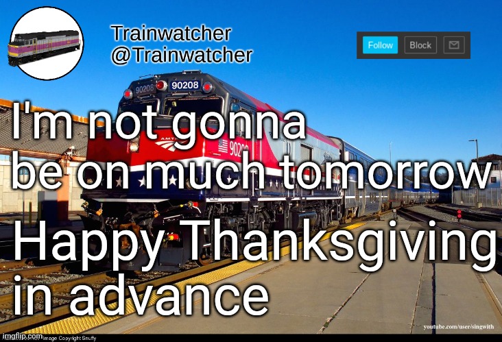 Lol look at the url | I'm not gonna be on much tomorrow; Happy Thanksgiving in advance | image tagged in trainwatcher announcement 4 | made w/ Imgflip meme maker