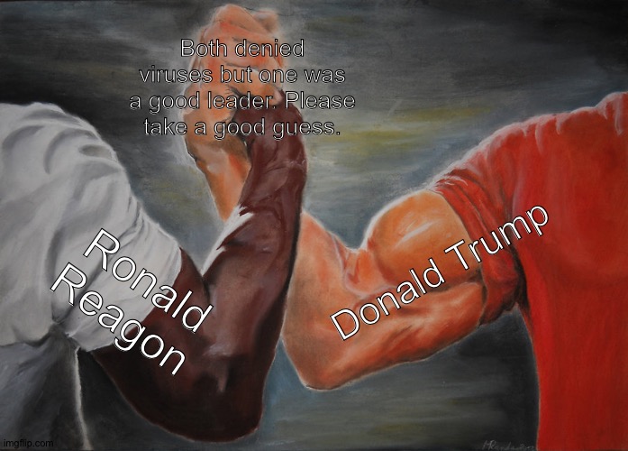 Epic Handshake Meme | Both denied viruses but one was a good leader. Please take a good guess. Donald Trump; Ronald Reagon | image tagged in memes,epic handshake,donald trump,ronald reagan,duh,duhhh dumbass | made w/ Imgflip meme maker