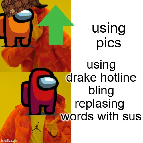 Drake Hotline Bling | using pics; using drake hotline bling replasing  words with sus | image tagged in memes,drake hotline bling | made w/ Imgflip meme maker