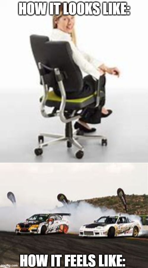 Spinny chairs go brrr | HOW IT LOOKS LIKE:; HOW IT FEELS LIKE: | made w/ Imgflip meme maker