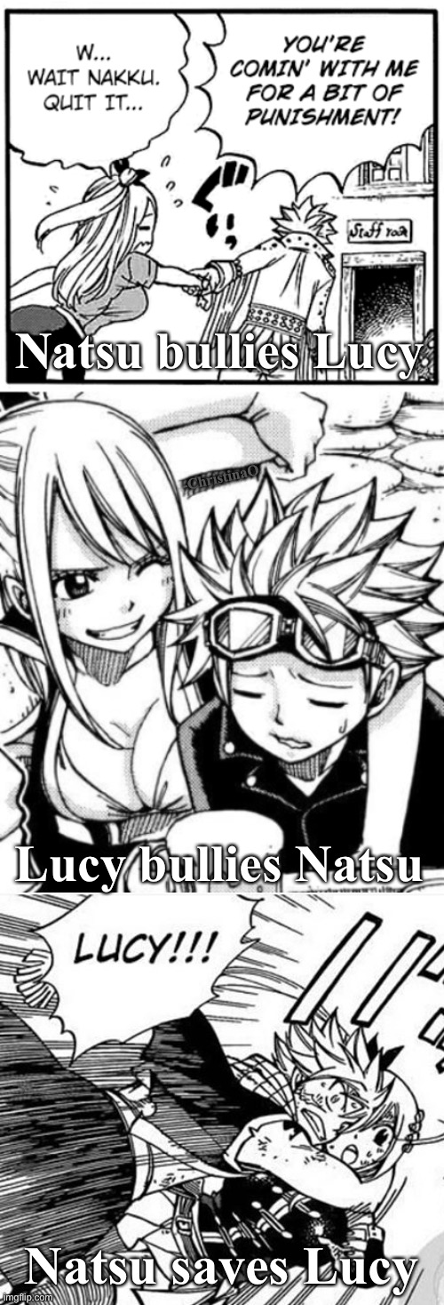 Fairy Tail, Edolas and Fairy Nail | Natsu bullies Lucy; -ChristinaO; Lucy bullies Natsu; Natsu saves Lucy | image tagged in fairy nail,edolas,fairy tail,fairy tail meme,nalu,natsu fairytail | made w/ Imgflip meme maker