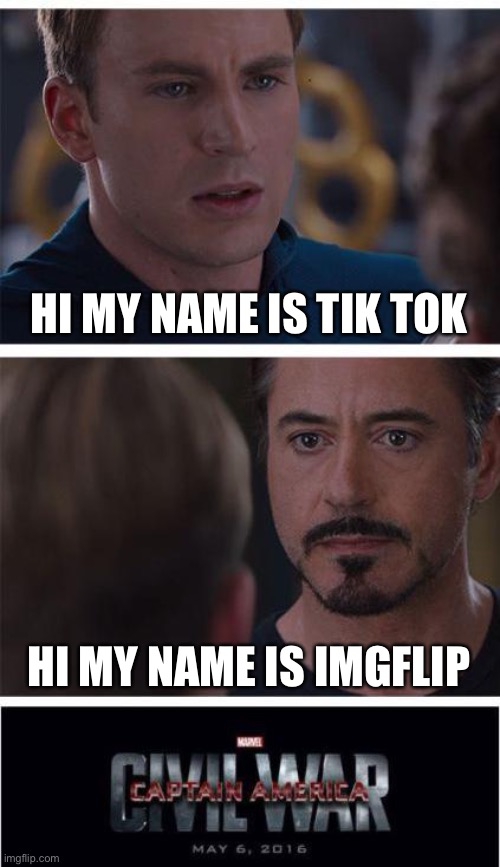 Marvel Civil War 1 Meme | HI MY NAME IS TIK TOK; HI MY NAME IS IMGFLIP | image tagged in memes,marvel civil war 1 | made w/ Imgflip meme maker