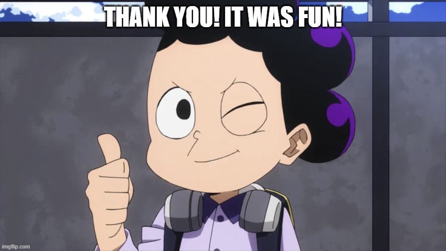 Minoru Mineta wink and thumbs up | THANK YOU! IT WAS FUN! | image tagged in minoru mineta wink and thumbs up | made w/ Imgflip meme maker