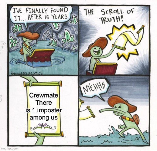 No god | Crewmate
There is 1 imposter among us | image tagged in memes,the scroll of truth | made w/ Imgflip meme maker