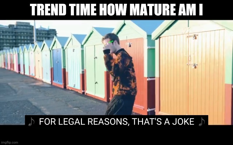 form 1-10 | TREND TIME HOW MATURE AM I | image tagged in joke | made w/ Imgflip meme maker