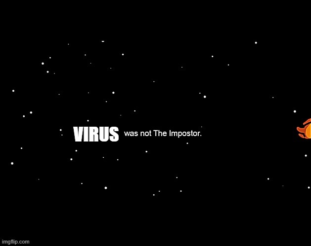 x was not the imposter | VIRUS | image tagged in x was not the imposter | made w/ Imgflip meme maker