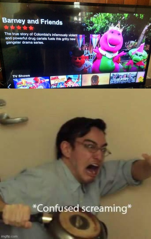 not how I remember Barney | image tagged in filthy frank confused scream,barney and friends,barney,netflix,you had one job | made w/ Imgflip meme maker