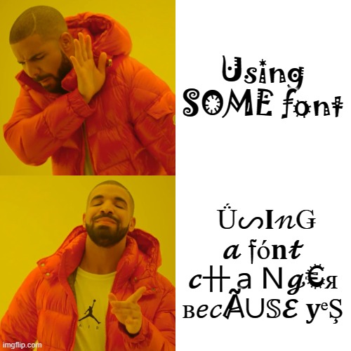 Drake Hotline Bling Meme | Using SOME font Ǘᔕ??Ǥ ? ?ό?? ?卄ａＮ?€я в??Ãᑌ?? ?ᵉŞ | image tagged in memes,drake hotline bling | made w/ Imgflip meme maker