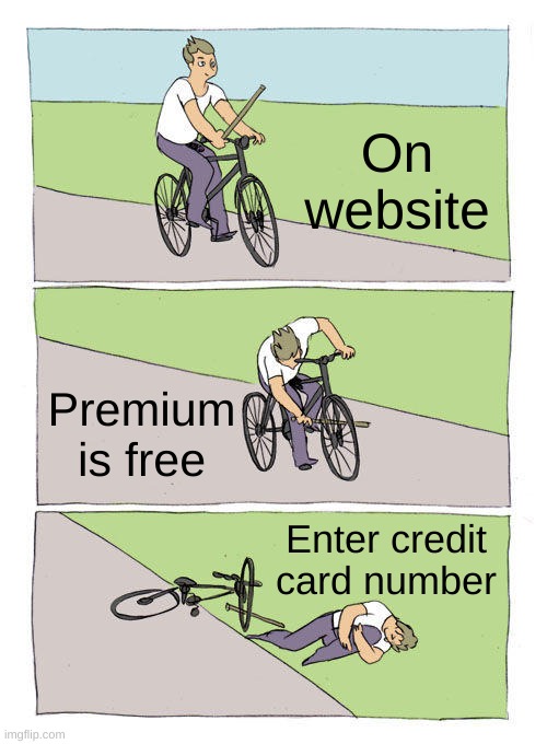 True story | On website; Premium is free; Enter credit card number | image tagged in memes,bike fall | made w/ Imgflip meme maker