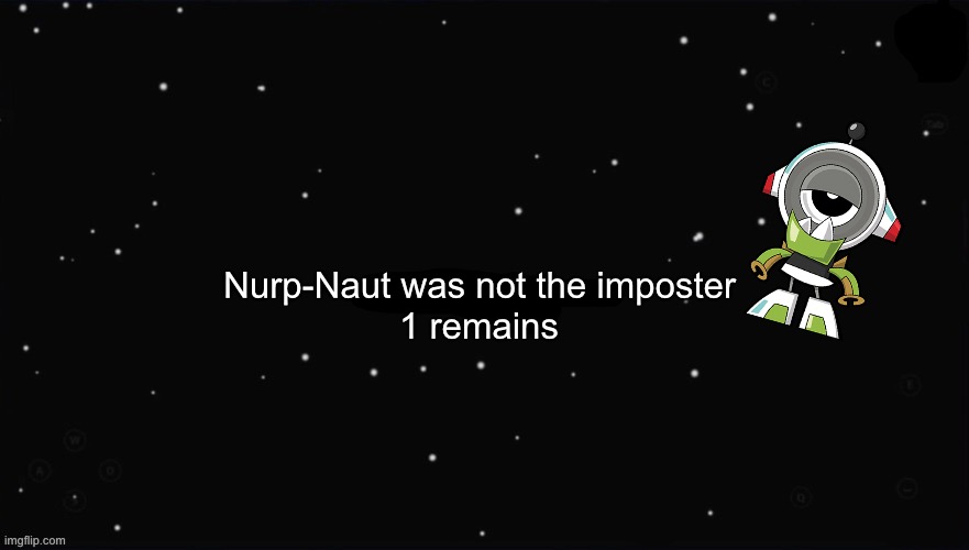 X Was the Impostor | Nurp-Naut was not the imposter 1 remains | image tagged in x was the impostor | made w/ Imgflip meme maker