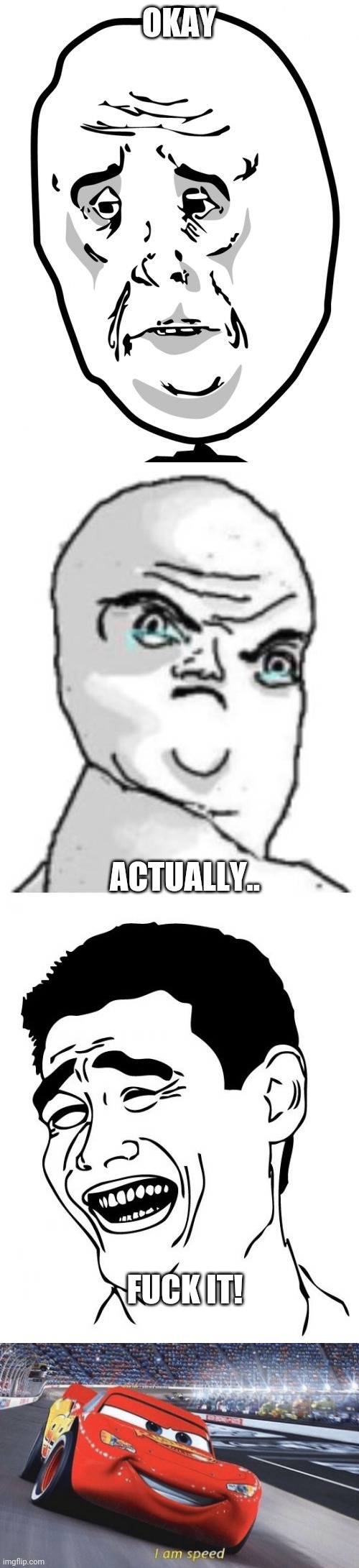 OKAY ACTUALLY.. FUCK IT! | image tagged in memes,okay guy rage face 2,not okay rage face,yao ming,i am speed | made w/ Imgflip meme maker