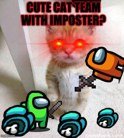 Cute Cat Meme | CUTE CAT TEAM WITH IMPOSTER? | image tagged in memes,cute cat,imposter | made w/ Imgflip meme maker