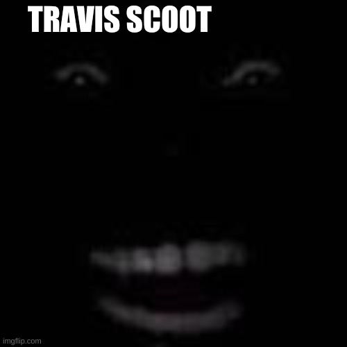 please make popular | TRAVIS SCOOT | image tagged in memes | made w/ Imgflip meme maker