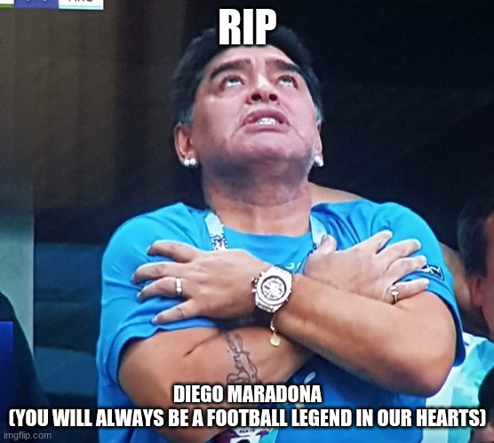 1960-2020 | RIP; DIEGO MARADONA
(YOU WILL ALWAYS BE A FOOTBALL LEGEND IN OUR HEARTS) | image tagged in rip,memes,diego maradona | made w/ Imgflip meme maker