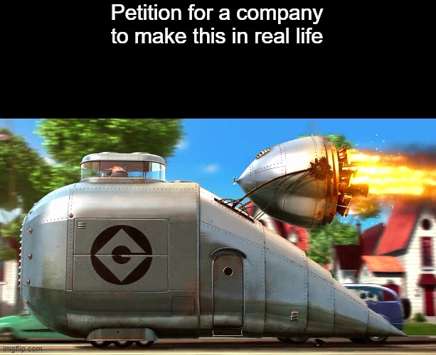 Grumobile | Petition for a company to make this in real life | image tagged in memes | made w/ Imgflip meme maker
