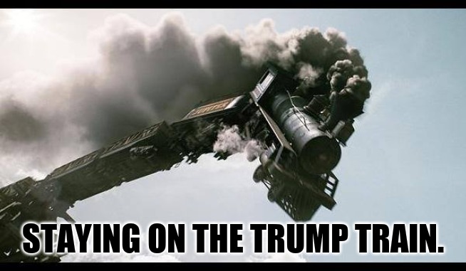 Train Wreck | STAYING ON THE TRUMP TRAIN. | image tagged in train wreck | made w/ Imgflip meme maker