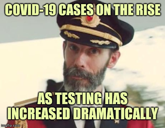 Captain Obvious | COVID-19 CASES ON THE RISE AS TESTING HAS INCREASED DRAMATICALLY | image tagged in captain obvious | made w/ Imgflip meme maker