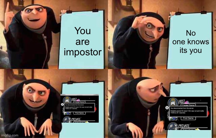 Gru's Plan Meme | You are impostor; No one knows its you | image tagged in memes,gru's plan | made w/ Imgflip meme maker