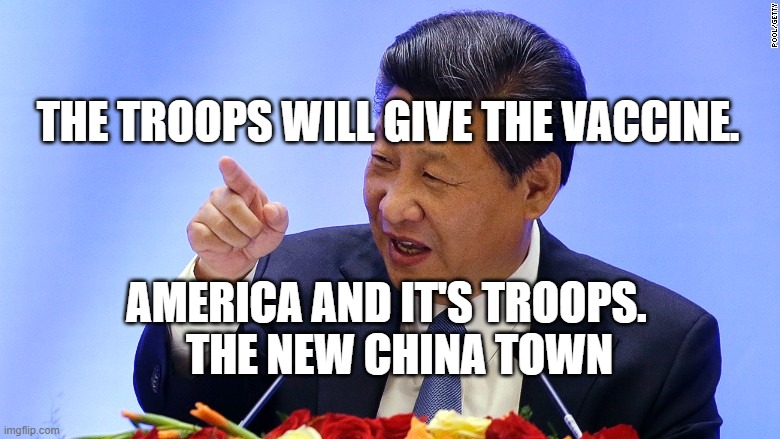 China President in Seattle | THE TROOPS WILL GIVE THE VACCINE. AMERICA AND IT'S TROOPS.       THE NEW CHINA TOWN | image tagged in china president in seattle | made w/ Imgflip meme maker