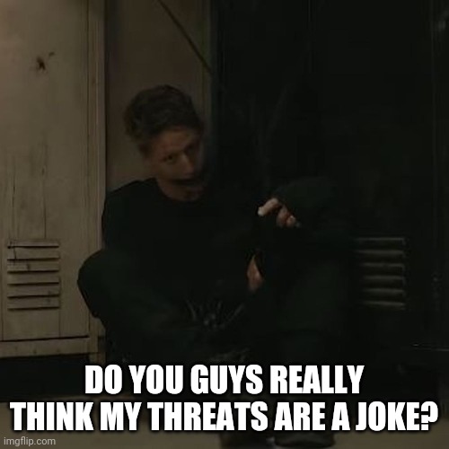 NF_FAN | DO YOU GUYS REALLY THINK MY THREATS ARE A JOKE? | image tagged in nf_fan | made w/ Imgflip meme maker