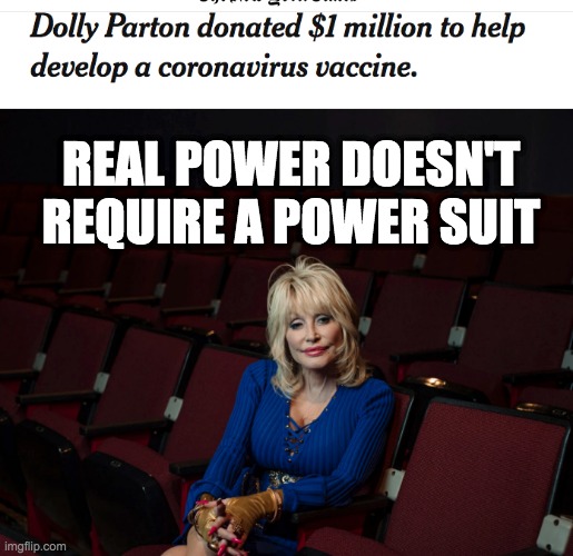 Parton Power! | REAL POWER DOESN'T REQUIRE A POWER SUIT | image tagged in dolly parton,covid-19,vaccine,hero,power | made w/ Imgflip meme maker