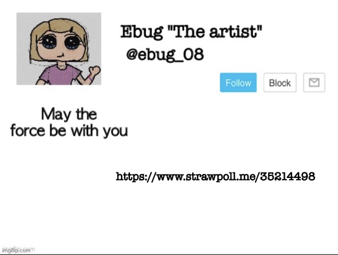 Answer honestly | https://www.strawpoll.me/35214498 | image tagged in ebug the artist announcement,go to the strawpoll | made w/ Imgflip meme maker