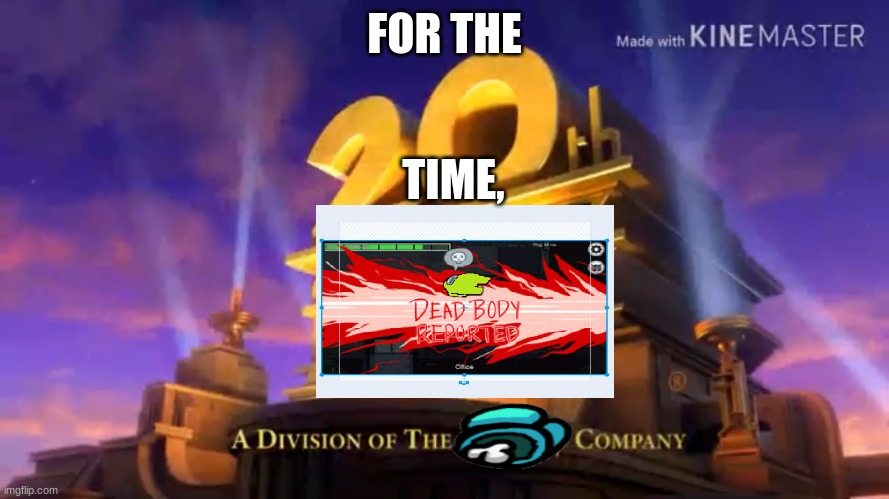 20th Century Fox When You GO See A Movie | FOR THE; TIME, | image tagged in 20th century fox when you go see a movie | made w/ Imgflip meme maker