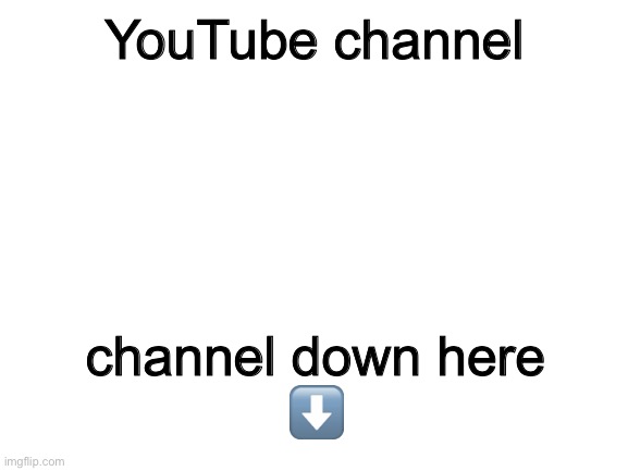 Hello how's your day | YouTube channel; channel down here
⬇️ | image tagged in blank white template | made w/ Imgflip meme maker