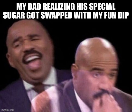 Oh shit | MY DAD REALIZING HIS SPECIAL SUGAR GOT SWAPPED WITH MY FUN DIP | image tagged in oh shit | made w/ Imgflip meme maker