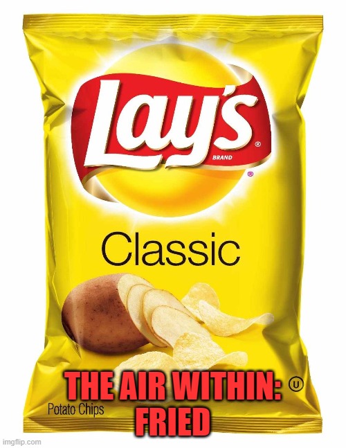 Lays chips  | THE AIR WITHIN:
FRIED | image tagged in lays chips | made w/ Imgflip meme maker