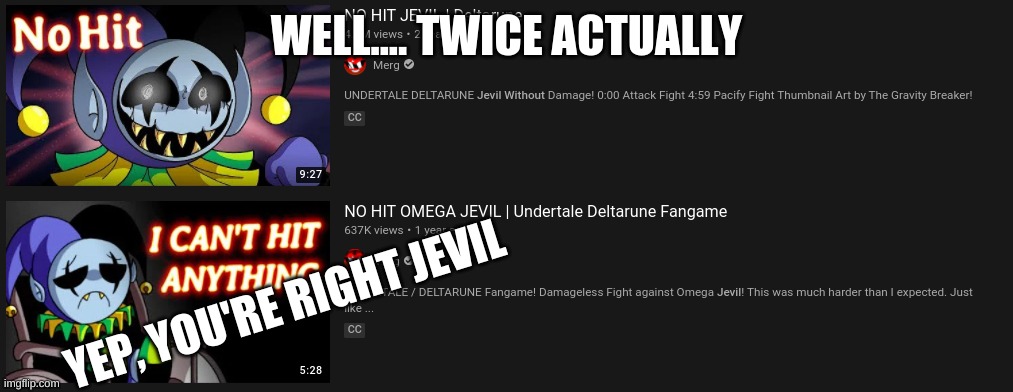 WELL.... TWICE ACTUALLY YEP, YOU'RE RIGHT JEVIL | made w/ Imgflip meme maker
