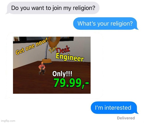 Tiny Desk Engineer | image tagged in whats your religion,tf2 heavy,memes,meme,funny memes,funny meme | made w/ Imgflip meme maker