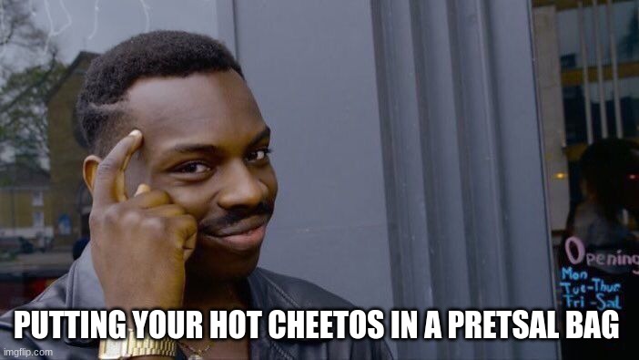 Roll Safe Think About It | PUTTING YOUR HOT CHEETOS IN A PRETSAL BAG | image tagged in memes,roll safe think about it | made w/ Imgflip meme maker