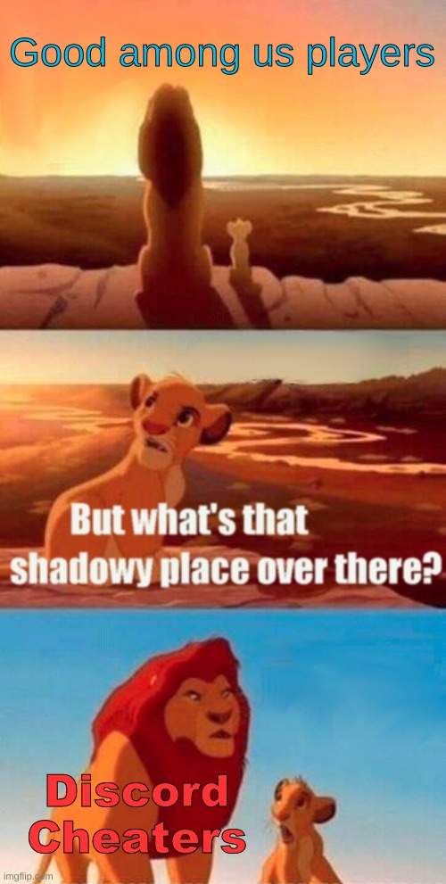 Simba Shadowy Place | Good among us players; Discord Cheaters | image tagged in memes,simba shadowy place | made w/ Imgflip meme maker