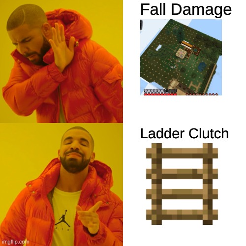Sweats In Minecraft bedwars be like | Fall Damage; Ladder Clutch | image tagged in memes,drake hotline bling | made w/ Imgflip meme maker