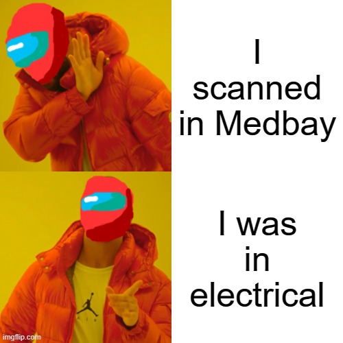 Drake Hotline Bling Meme | I scanned in Medbay; I was in electrical | image tagged in memes,drake hotline bling | made w/ Imgflip meme maker