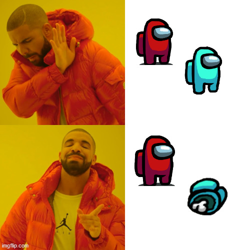 Now that's more like it | image tagged in memes,drake hotline bling,among us | made w/ Imgflip meme maker