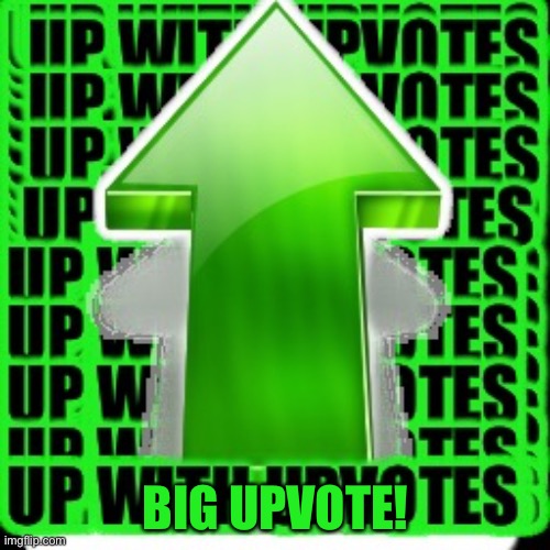 upvote | BIG UPVOTE! | image tagged in upvote | made w/ Imgflip meme maker