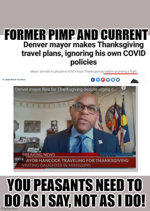 I wish that I was making this up. Mississippi can keep him! | FORMER PIMP AND CURRENT; YOU PEASANTS NEED TO DO AS I SAY, NOT AS I DO! | image tagged in mayor,hancock,covid,coronavirus,liberal hypocrisy | made w/ Imgflip meme maker