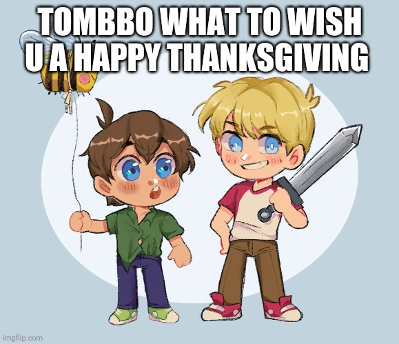 TOMBBO WHAT TO WISH U A HAPPY THANKSGIVING | made w/ Imgflip meme maker