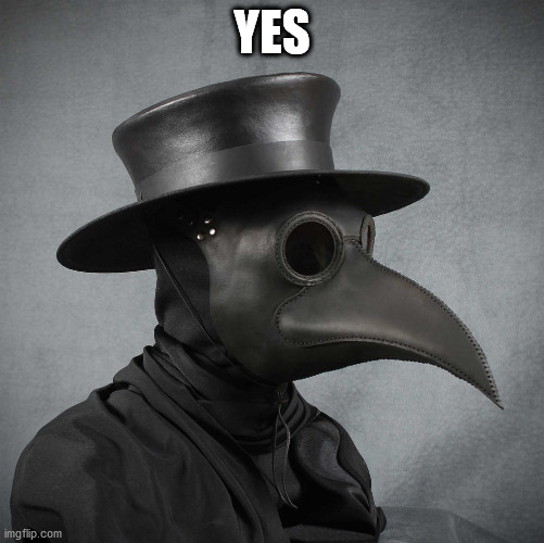 plague doctor | YES | image tagged in plague doctor | made w/ Imgflip meme maker