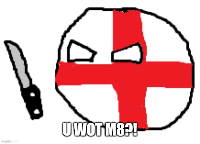 U WOT M8?! | U WOT M8?! | image tagged in u wot m8 | made w/ Imgflip meme maker