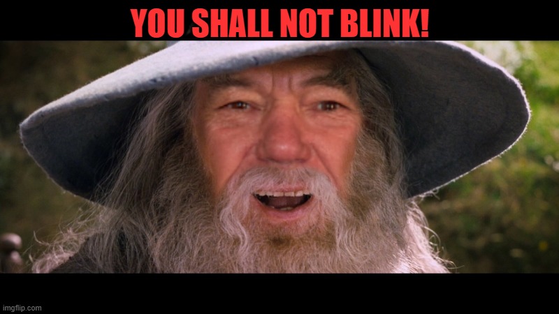 YOU SHALL NOT BLINK! | image tagged in lewdalf | made w/ Imgflip meme maker