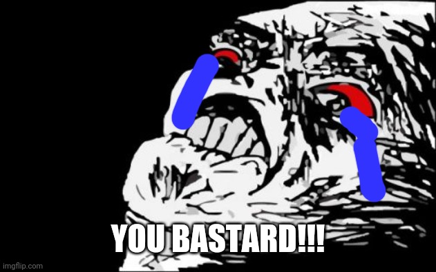 Mega Rage Face Meme | YOU BASTARD!!! | image tagged in memes,mega rage face | made w/ Imgflip meme maker