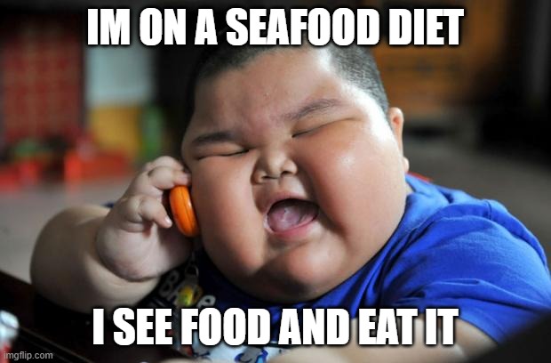 Fat Asian Kid | IM ON A SEAFOOD DIET; I SEE FOOD AND EAT IT | image tagged in fat asian kid | made w/ Imgflip meme maker