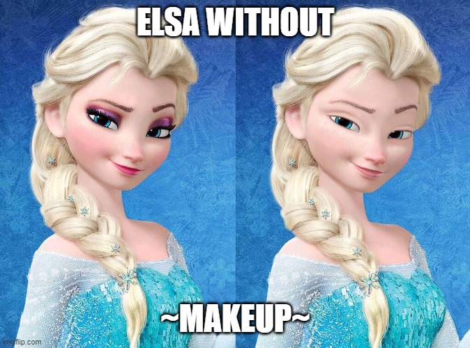 interesting 0_o | ELSA WITHOUT; ~MAKEUP~ | image tagged in elsa,frozen,makeup | made w/ Imgflip meme maker