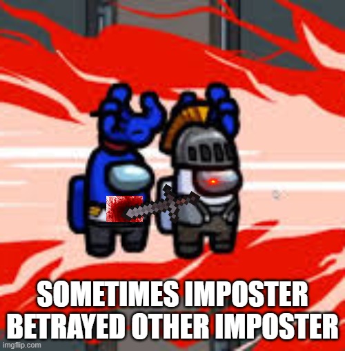 SOMETIMES IMPOSTER BETRAYED OTHER IMPOSTER | image tagged in among us drake | made w/ Imgflip meme maker