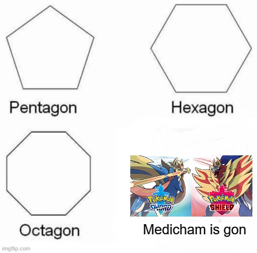 The sad, sad truth | Medicham is gon | image tagged in memes,pentagon hexagon octagon | made w/ Imgflip meme maker