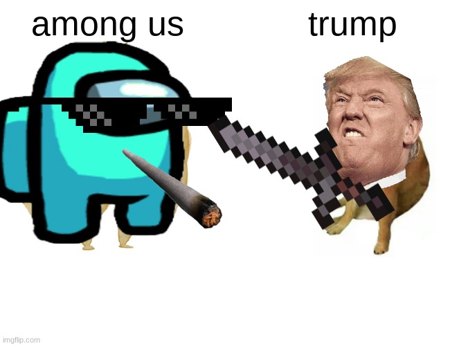buff among us vs. trump | among us; trump | image tagged in memes | made w/ Imgflip meme maker
