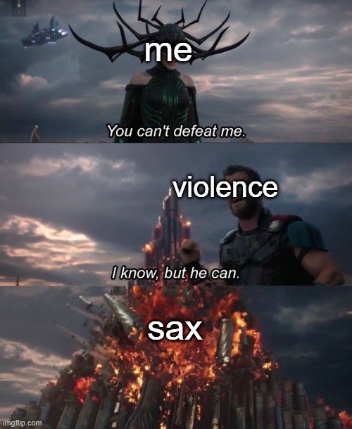 as a minor, this is relatable | me; violence; sax | image tagged in you can't defeat me,netflix rating | made w/ Imgflip meme maker